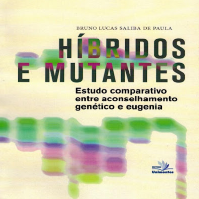 Híbridos e Mutantes  - Estudo comparativo entre aconselhamento genético e eugenia